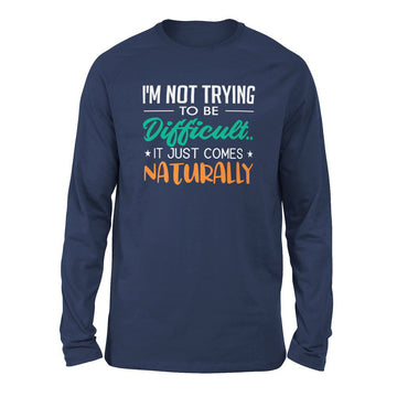 I'm Not Trying To Be Difficult. It Just Comes Naturally Men/Unisex Drop Shoulder Sweatshirt in Navy color